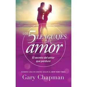 Los 5 Lenguajes del Amor (Revisado): El Secreto del Amor Que Perdura - Edición E